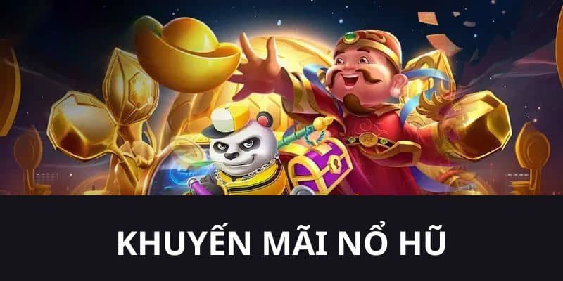 Khuyến Mãi Nổ hũ Tại sao Khuyến Mãi Nổ hũ luôn là tâm điểm chú ý?