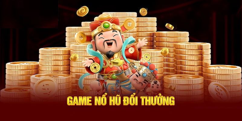 Nổ hũ đổi tiền Tổng quan về nổ hũ đổi tiền