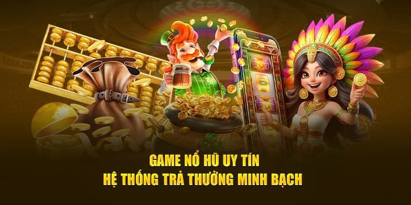 Nổ hũ uy tín Các tiêu chí đánh giá nổ hũ uy tín